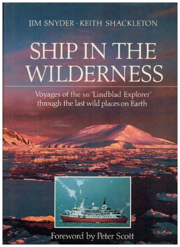 Ship in the Wilderness: Voyages of the M.S. "Lindblad Explorer" Through the Last Wild Places on Earth