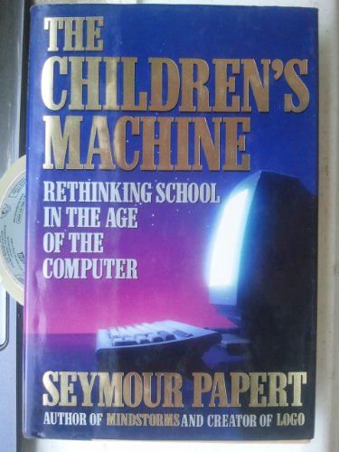 The Children's Machine: Bringing the Computer Revolution to Our