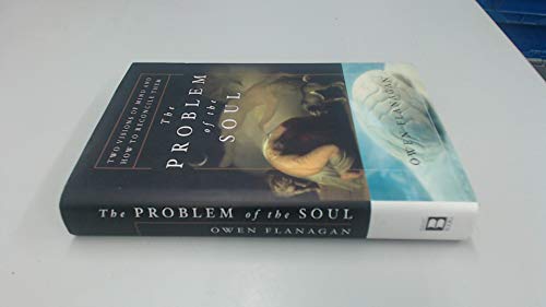 The Problem of the Soul: Two Visions of Mind and How to Reconcile Them