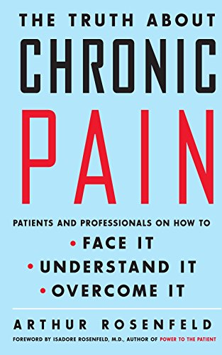 The Truth about Chronic Pain: Patients and Professionals on How to Face It, Understand It, Overcome It