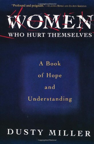 Women Who Hurt Themselves: A Book of Hope and Understanding