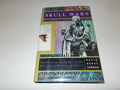 Skull Wars: Kennewick Man, Archeology and the Battle for Native American Identity