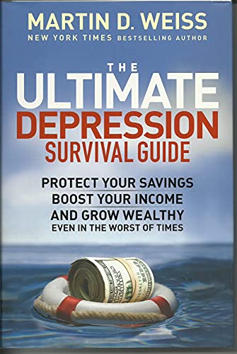 The Ultimate Depression Survival Guide: Protect Your Savings, Boost Your Income, and Grow Wealthy Even in the Worst of Times