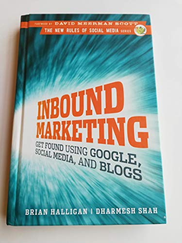 Inbound Marketing: Get Found Using Google, Social Media and Blogs