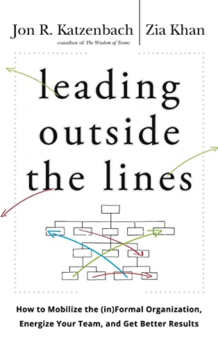 Leading Outside the Lines: How to Mobilize the Informal Organization, Energize Your Team, and Get Better Results