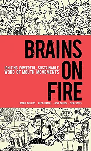 Brains on Fire: Igniting Powerful, Sustainable, Word of Mouth Movements