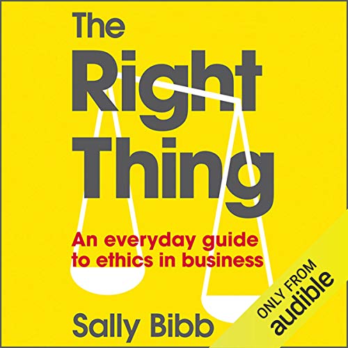 The Right Thing: An Everyday Guide to Ethics in Business