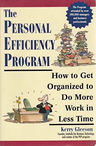The Personal Efficiency Program: How to Get Organised to Do More Work