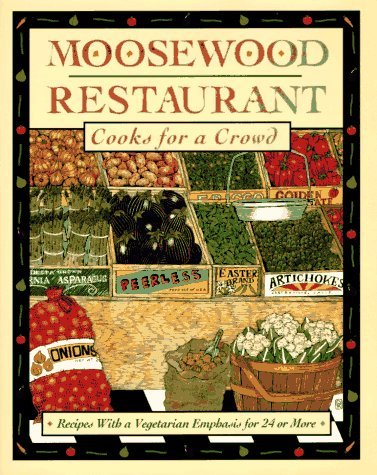 Moosewood Restaurant Cooks for a Crowd: Recipes with a Vegetarian Emphasis for 24 or More