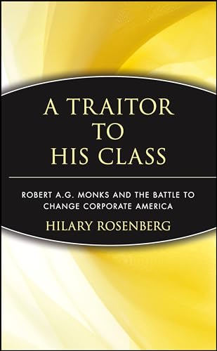 A Traitor to His Class: Robert A.G. Monks and the Battle to Change Corporate America