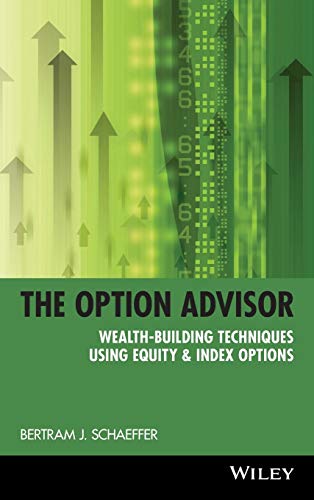 The Option Advisor: Wealth-Building Techniques Using Equity & Index Options