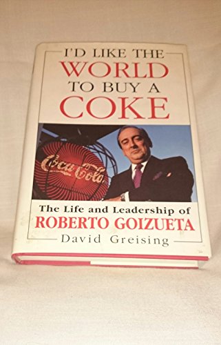 I'd Like the World to Buy a Coke: Life and Leadership of Roberto Goizueta