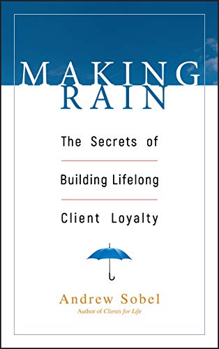 Making Rain: The Secrets of Building Lifelong Client Loyalty