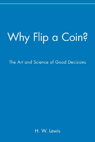 Why Flip a Coin?: The Art and Science of Good Decisions in Everyday Life