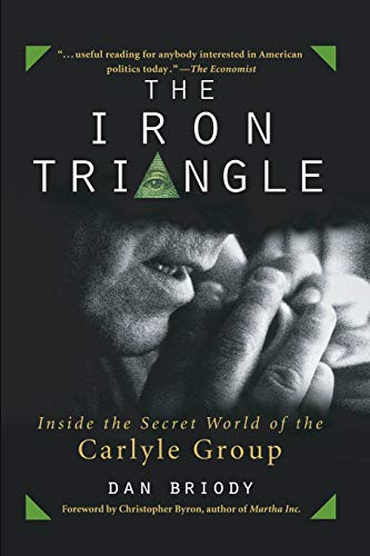 The Iron Triangle: Inside the Secret World of the Carlyle Group