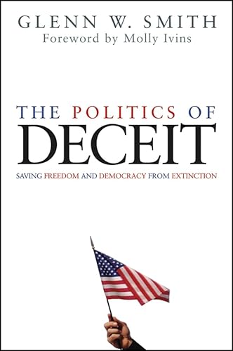 The Politics of Deceit: Saving Freedom and Democracy from Extinction