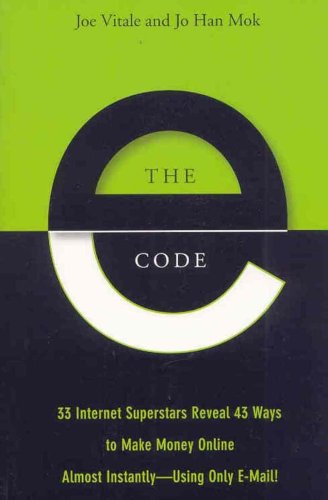 The E-Code: 34 Internet Superstars Reveal 44 Ways to Make Money Online Almost Instantly--Using Only E-Mail!