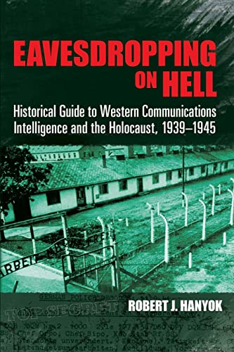Eavesdropping on Hell: Historical Guide to Western Communications Intelligence and the Holocaust, 1939-1945
