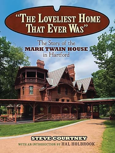 The Loveliest Home That Ever Was: The Story of the Mark Twain House in Hartford