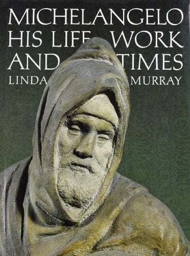 Michelangelo: His Life, Work and Times