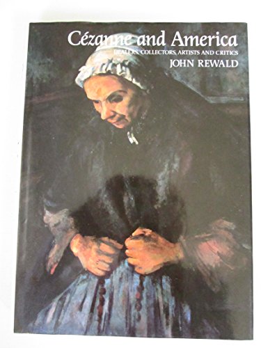 Cezanne and America: Dealers, Collectors, Artists and Critics, 1891-1921