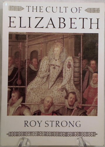 The Cult of Elizabeth: Elizabethan Portraiture and Pageantry