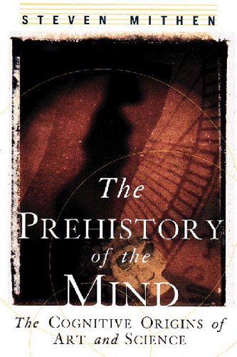 The Prehistory of the Mind: The Cognitive Origins of Art, Religion and Science