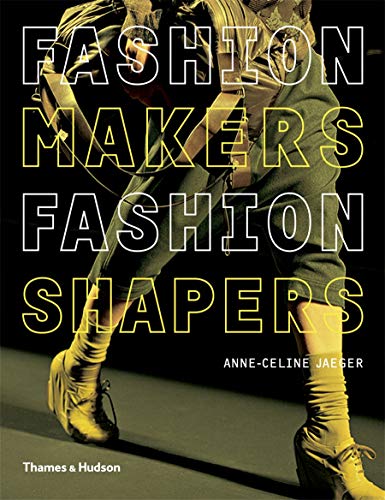 Fashion Makers Fashion Shapers: The Essential Guide to Fashion by Those in the Know