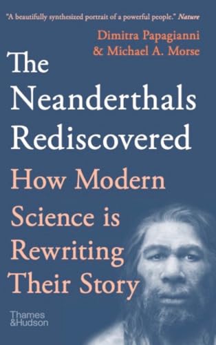 The Neanderthals Rediscovered: How A Scientific Revolution Is Rewriting Their Story