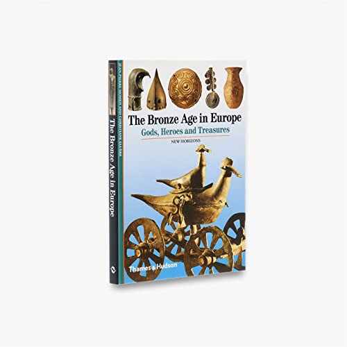 The Bronze Age in Europe: Gods, Heroes and Treasures