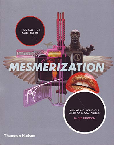 Mesmerization: The Spells that Control Us: Why We are Losing Our Minds to Global Culture