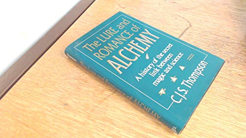 The Lure and Romance of Alchemy: A History of the Secret Link Between Magic and Science