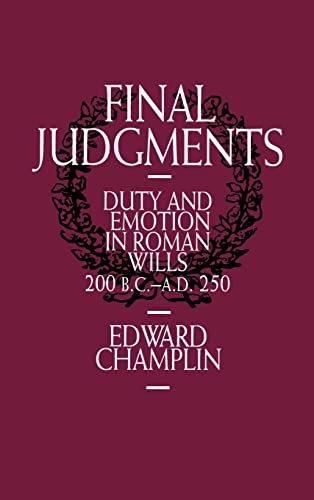 Final Judgments: Duty and Emotion in Roman Wills, 200 B.C.-A.D. 250