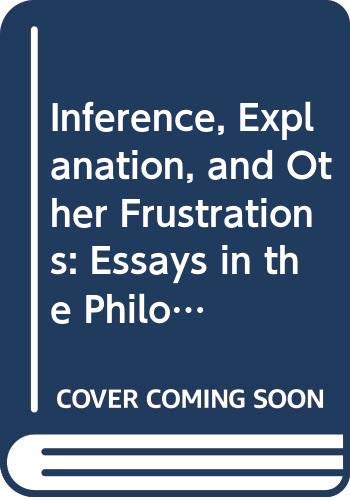 Inference, Explanation, and Other Frustrations: Essays in the