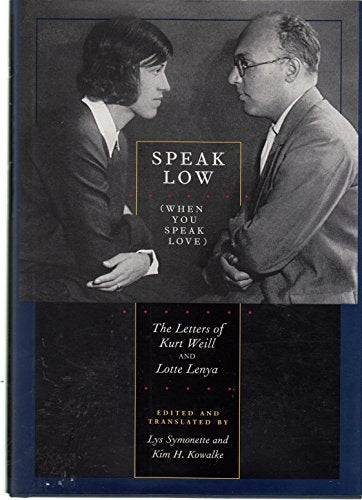 Speak Low (When You Speak Love): The Letters of Kurt Weill and Lotte