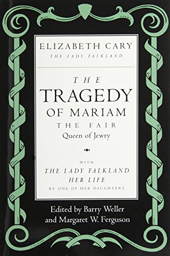 The Tragedy of Mariam, the Fair Queen of Jewry: with <i>The Lady Falkland:  Her Life</i>, by One of Her Daughters