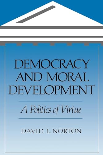 Democracy and Moral Development: A Politics of Virtue