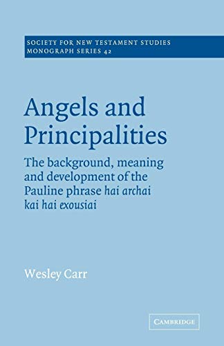 Angels and Principalities: The Background, Meaning and Development of the Pauline Phrase hai archai kai hai exousiai