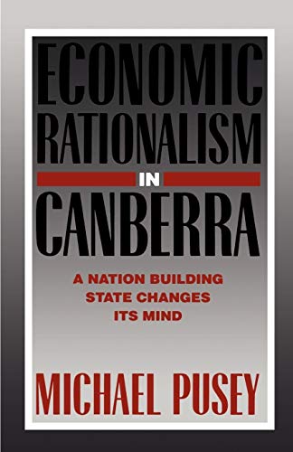 Economic Rationalism in Canberra: A Nation-Building State Changes its Mind