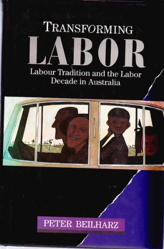 Transforming Labor: Labor Tradition and the Labor Decade in Australia