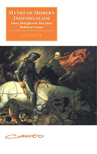 Myths of Modern Individualism: Faust, Don Quixote, Don Juan, Robinson Crusoe