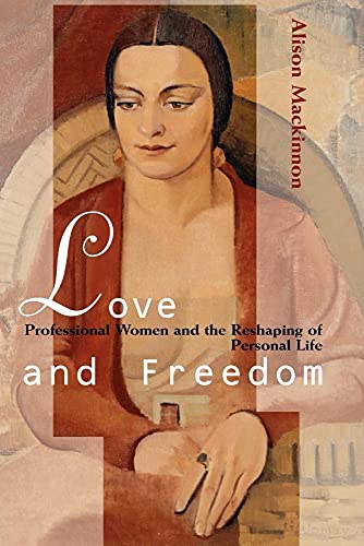 Love and Freedom: Professional Women and the Reshaping of Personal Life