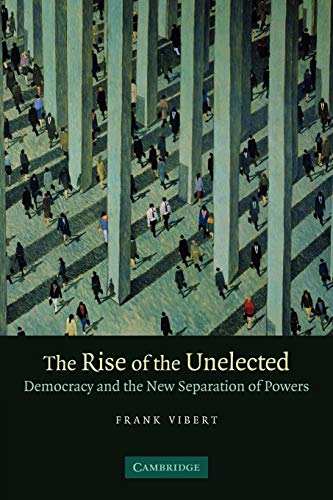 The Rise of the Unelected: Democracy and the New Separation of Powers