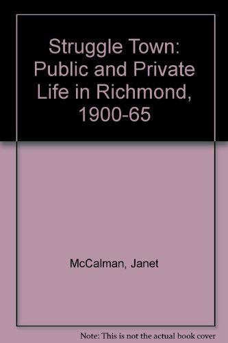 Struggletown: Public & Private Life in Richmond 1900-1965
