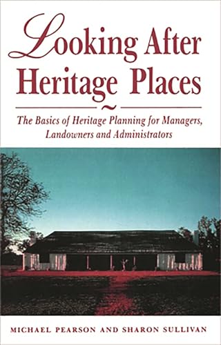 Looking After Heritage Places: The Basics of Heritage Planning for Managers, Landowners and Administrators