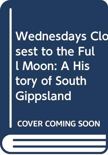 Wednesdays Closest to the Full Moon: History of South Gippsland