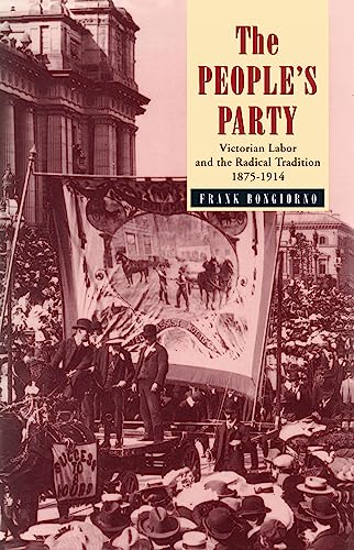 The People's Party: Victorian Labor & the Radical Tradition 1875-1914