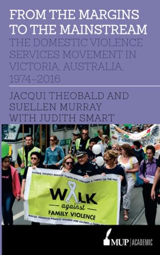 From the Margins to the Mainstream: The Domestic Violence Services Movement in Victoria, Australia, 1974-2016