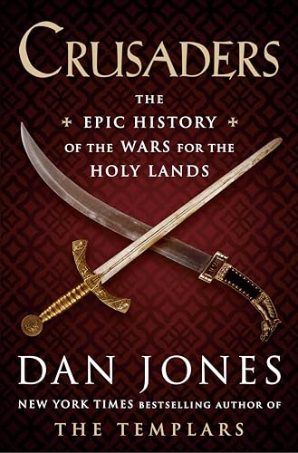 Crusaders: The Epic History of the Wars for the Holy Lands