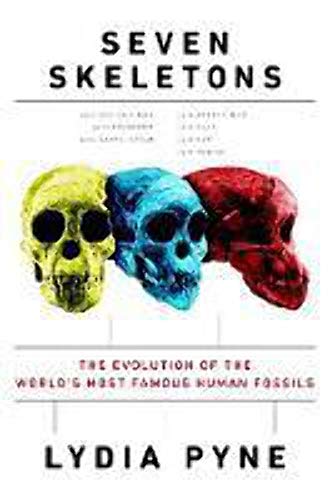 Seven Skeletons: The Evolution of the World's Most Famous Human Fossils